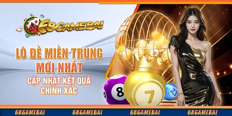 Lô Đề Miền Trung Mới Nhất - Cập Nhật Kết Quả Chính Xác