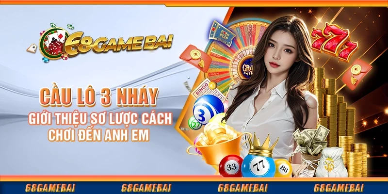 Cầu Lô 3 Nháy - Giới Thiệu Sơ Lược Cách Chơi Đến Anh Em
