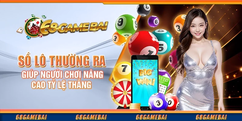 Số Lô Thường Ra Giúp Người Chơi Nâng Cao Tỷ Lệ Thắng