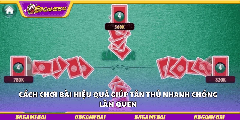 Cách chơi bài hiệu quả giúp tân thủ nhanh chóng làm quen