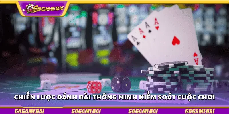 Chiến lược đánh bài thông minh kiểm soát cuộc chơi